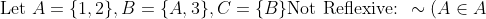 \\ \text{Let } A = \{1,2\}, B = \{A,3\}, C = \{B\} \\ \text{Not Reflexive: }\sim(A \in A), \\ \text{Not Symmetric: }A \in B \text{ but } \sim(B \in A) \\ \text{Not Transitive: } A \in B \text{ and } B \in C, \text{ but } \sim(A \in C)